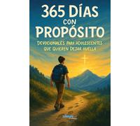 365 días con propósito: Devocionales para adolescentes que quieren dejar huella