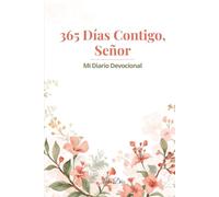 365 Días Contigo, Señor: Mi Diario Devocional para Fortalecer tu Fe Cada Día