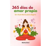 365 días de amor propio: Un ritual diario para elegirte