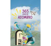 365 días de asombro: Un journal que te llevará a descubrir lo asombroso en tu vida