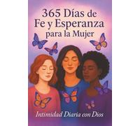365 Días de Fe y Esperanza para la Mujer: Intimidad Diaria con Dios