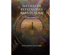 365 días de reflexiones para el alma [Edición especial]: Tu futuro empieza hoy