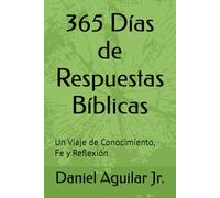 365 Días de Respuestas Bíblicas: Un Viaje de Conocimiento, Fe y Reflexión