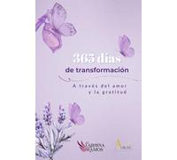 365 Días de Transformación Desde el Amor y la Gratitud