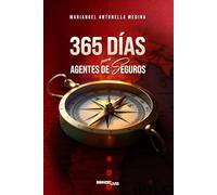 365 Días para agentes de seguros: Guía práctica de ventas para prospectar clientes y cierre que generan ingresos constantes
