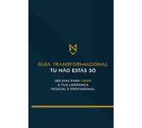 365 Dias Para Criar a Tua Liderança Pessoal e Profissional: Guia Transformacional Tu Não Estás Só