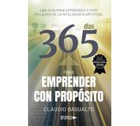 365 Días para Emprender con Propósito: Una guía para emprender y vivir en la era de la inteligencia artificial