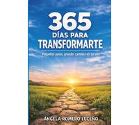 365 Días para transformarte: Pequeños pasos, grandes cambios en un año