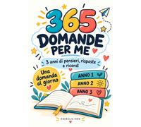 365 DOMANDE PER ME: 3 anni di pensieri, risposte e ricordi da conservare