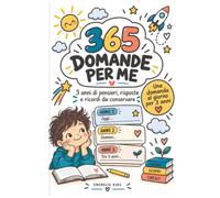 365 DOMANDE PER ME: 3 anni di pensieri, risposte e ricordi da conservare