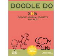365 Doodle Journal Prompts for Kids. A Screen-Free Mindfulness and Art Therapy Activity Book to Calm Anxiety. Enjoy DOODLE DO.