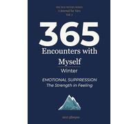 365 Encounters with Myself: Winter · Emotional Suppression: The Strength in Feeling