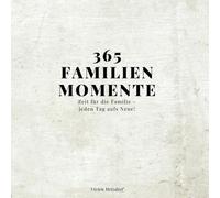 365 Familienmomente - Zeit für die Familie - jeden Tag auf´s Neue!