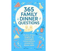 365 Family Dinner Questions: A Year of Fun, Laughter & Meaningful Conversations Around the Dinner Table with Bonus After-Dinner Games