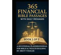 365 Financial Bible Passages with Daily Messages BOOK 1 of 2: A Devotional Planner/Journal for Biblical Wealth Building