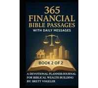 365 Financial Bible Passages with Daily Messages BOOK 2 of 2: A Devotional Planner/Journal for Biblical Wealth Building