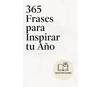 365 Frases para Inspirar tu Año: 365 Frases para Inspirar tu Año