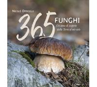 Libri Nicolo Oppicelli - 365 Funghi. Un Anno Di Scoperte Dalla Terra Al Mi-Cielo