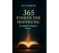 365 Funken der Hoffnung: Finde deinen Funken. Jeden Tag