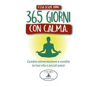 365 giorni con C.AL.M.A. Cambia alimentazione e cambia vita a piccoli passi