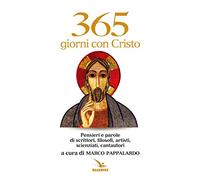 365 giorni con Cristo. Pensieri e parole di scrittori, filosofi, artisti, scienziati, cantautori