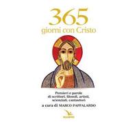 365 giorni con Cristo. Pensieri e parole di scrittori, filosofi, artisti, scienziati, cantautori