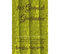365 Giorni di Gratitudine: Diario annuale non datato per scrivere emozioni, pensieri e piccoli momenti di gratitudine