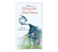 365 giorni di pensieri belli per anime delicate. Parole per accarezzare l'anima