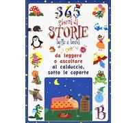 365 giorni di storie belle e brevi da leggere o ascoltare al calduccio, sotto le coperte. Ediz. illustrata