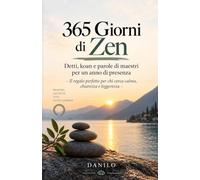 365 Giorni di Zen: Detti, koan e parole di maestri per un anno di presenza