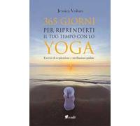 365 giorni per riprenderti il tuo tempo con lo yoga. Esercizi di respirazione e meditazioni guidate. Nuova ediz.