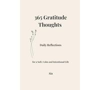365 Gratitude Thoughts: Daily Reflections for a Soft, Calm and Intentional Life: A Simple Daily Mindfulness Practice for Positive Thinking, Emotional Balance and Slowing Down in a Busy World