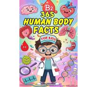 365 Human Body Facts For Kids: Discover the Amazing Secrets of the Brain, Heart, Bones, Senses, and More! for Kids Ages 6-13 Years Old with Fun Designs
