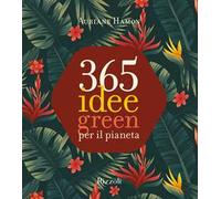 365 idee green per il pianeta. Ediz. a colori