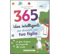 365 idee intelligenti per divertirti con tuo figlio. Ediz. illustrata