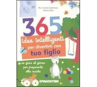 365 idee intelligenti per divertirti con tuo figlio. Ediz. illustrata