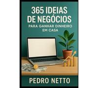 365 IDEIAS DE NEGÓCIOS PARA GANHAR DINHEIRO EM CASA