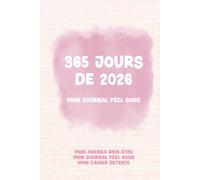 365 jours de 2026 - Mon journal feel-good: L'agenda ultime : bien-être, feel good, détente, jeux, mantra, planner, pensée positive, gratitude, to-do list - 400 pages