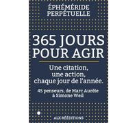365 jours pour agir: Une citation, une action, chaque jour de l'année - 45 penseurs, de Marc Aurèle à Simone Weil