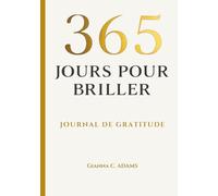 365 jours pour briller: Un journal guidé avec gratitude quotidienne, pages de dessin, défis créatifs hebdomadaires et bilans mensuels