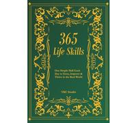 365 Life Skills: One Simple Skill Each Day to Grow, Improve & Thrive in the Real World: 1