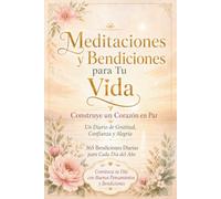 365 Meditaciones y Bendiciones para Tu Vida - Cultiva un Corazón Confiado: Un Diario de Gratitud, Confianza y Alegría: Comienza tu Día con Buenos Pensamientos y Bendiciones
