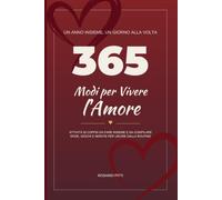 365 Modi per Vivere l'Amore: Attività di coppia da fare insieme e da compilare | Sfide, giochi e serate per uscire dalla routine