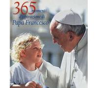 365 momenti d'ispirazione di papa Francesco. Ediz. illustrata