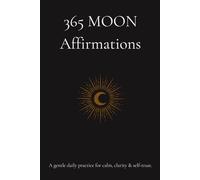 365 Moon Affirmations: A gentle daily practice for calm, clarity & self-trust