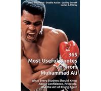 365 Most Useful Quotes from Muhammad Ali: What Every Student Should Know About Confidence, Principle, and the Art of Rising Again