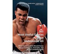 365 Most Useful Quotes from Muhammad Ali: What Every Student Should Know About Confidence, Principle, and the Art of Rising Again