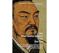 365 Most Useful Quotes from Sun Tzu: What Every Student Should Know About Strategy, Adaptability, and the Art of Winning Without Fighting