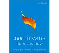 365 Nirvana Here And Now: Living Every Moment In Enlightenment