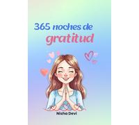 365 NOCHES DE GRATITUD: Un ritual nocturno para transformar tu día y tu descanso